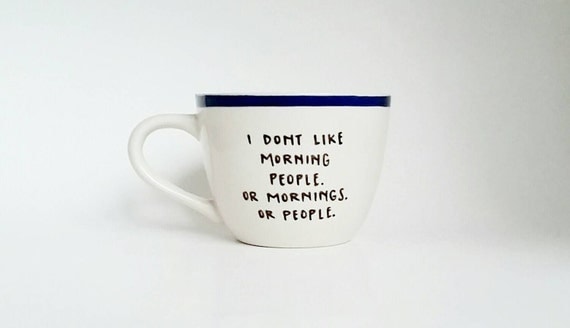 I Don't Like Morning People Hand Painted Funny Quote Art White Mug 12 oz Dishwasher Safe